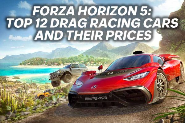 Forza Horizon 5 Top 12 Drag Racing Cars and Their Prices